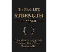 The Real Life Strength Planner: A Stoic Guide to Fitness, Mindset, and Daily Focus