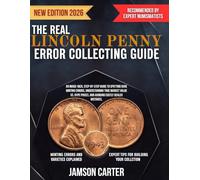 The Real Lincoln Penny Error Collecting Guide: An Image-Rich, Step-by-Step Guide to Spotting Rare Minting Errors, Understanding True Market Value vs. Hype Prices, and Avoiding Costly Dealer Mistakes,