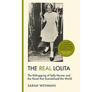 The Real Lolita: The Kidnapping of Sally Horner and the Novel that Scandalized the World