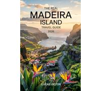 The Real Madeira Island Travel Guide 2026: The Ultimate Budget Travel Manual to the Island of Eternal Spring: Discover Hidden Gems, Levada Walks, and Local Secrets Without Breaking the Bank.
