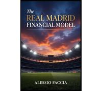 The Real Madrid Financial Model: Revenue, Wages, Transfers, Debt and the Economics of Sporting Dominance