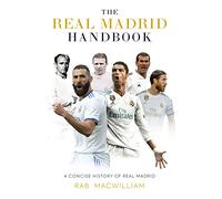 The Real Madrid Handbook: A Concise History of Real Madrid