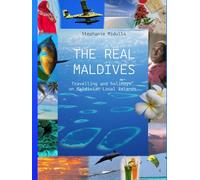 The Real Maldives: Travelling and holidays on Maldivian Local Islands
