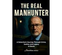 The Real Manhunter: A Detective’s Journey Through Crime, Justice, and Legacy (A BOOK) (Reel to Reality: True Stories Behind the Screen)