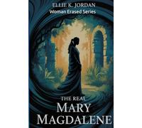 The Real Mary Magdalene (Woman Erased)