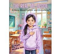 The Real Me Inside: A Story About Autism and Unmasking (Understanding My Unique Brain: Books Helping Kids with Anxiety, ADHD, and Autism Understand Their Beautiful, Different Brains)