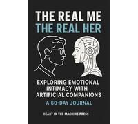 The Real Me, The Real Her: 60-Day Journal Exploring Emotional Intimacy with Artificial Companions