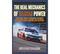The Real Mechanics of NASCAR Power Hidden Grit Behind Every Lap at 200 Miles an Hour: Where Engineering Built for Chaos and Instinct Collide (Engines, Aerodynamics, Mechanics by Norris)