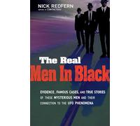 The Real Men In Black: Evidence, Famous Cases, and True Stories of These Mysterious Men and their Connection to UFO Phenomena