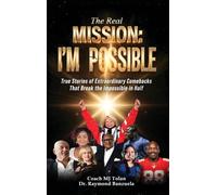 The Real Mission I'M Possible: True Stories of Extraordinary Comebacks That Break the Impossible in Half