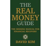 The Real Money Guide: The Missing Manual For Financial Recovery