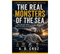 THE REAL MONSTERS OF THE SEA: A True Story of Faith, Sacrifice, Survival, and Life at Sea