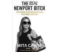 The Real Newport Bitch: The Feminine Blueprint for Healing What Money Can’t Buy (The Feminine Economy)