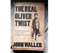 The Real Oliver Twist: Robert Blincoe - A Life That Illuminates an Age by John Waller (2005-09-22)