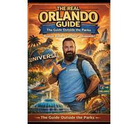 The Real Orlando-The Guide Outside The Parks: Hidden Eats,Local Favorites And Real Florida Beyond The Theme Parks. (The RoboAce Guides)