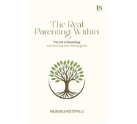 The Real Parenting Within: The art of listening, connecting and letting grow