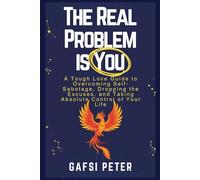 THE REAL PROBLEM IS YOU: The problem isn't the world, and it isn't other people. It's you. And recognizing this is the best news of your life. (The Reality Check Collection)