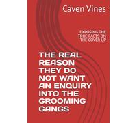 THE REAL REASON THEY DO NOT WANT AN ENQUIRY INTO THE GROOMING GANGS: EXPOSING THE TRUE FACTS ON THE COVER UP