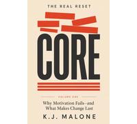 The Real Reset: CORE Volume One: Why Motivation Fails and What Makes Lasting Change