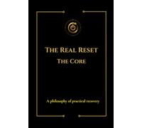 The Real Reset : The Core: A Philosophy Of Practical Recovery