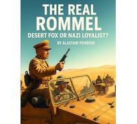 The Real Rommel: Desert Fox or Nazi Loyalist? (Everything World War 2 - WWII)
