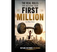 THE REAL RULES FOR BUILDING YOUR FIRST MILLION: No Plans. No Stories. No Excuses (MIRRORS)
