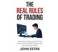 The Real Rules of Trading: Understand the genuine profit laws traders follow to reduce losses, scale wins, and grow steadily