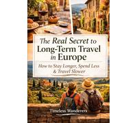 The Real Secret to Long-Term Travel in Europe: How to Stay Longer, Spend Less & Travel Slower