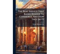 The Real Service That Banks Render To Commerce, And How They Do It
