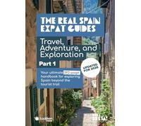 The Real Spain Expat Guides: Travel, Adventure, and Exploration - Part One
