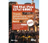 The Real Spain Expat Guides: Travel, Adventure, and Exploration - Part Two