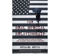 The Real Special Relationship: The True Story of How the British and US Secret Services Work Together