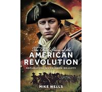 The Real Story of the American Revolution: Separating Myth From Reality