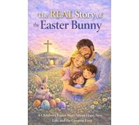 The REAL Story of the Easter Bunny: A Children's Easter Story About Hope, New Life, and the Greatest Love (The REAL Story Series)