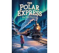 The Real Story Of The polar express