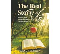 The Real Story of Us: A Seven Week Interactive Journey through Genesis 1-3