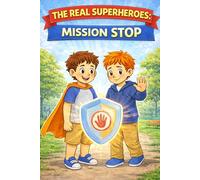The Real Superheroes: Mission STOP: A story about learning to pause, breathe, and play with respect