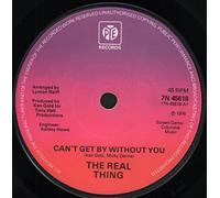 The Real Thing - Cant Get By Without You - Real Thing, The 7" 45