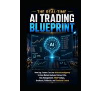 The Real-Time AI Trading Blueprint: How Day Traders Can Use Artificial Intelligence for Live Market Analysis, Entries, Exits, Risk Management, VWAP Setups, Breakouts, Pullbacks, and Emotional Control
