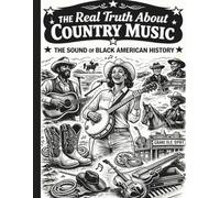 The Real Truth About Country Music: The Sound Of Black American History