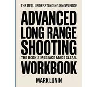 The Real Understanding Knowledge Advanced Long Range Shooting: The Book’s Message Made Clear.