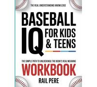 THE REAL UNDERSTANDING KNOWLEDGE BASEBALL IQ FOR KIDS &TEENS: The simple path to unlocking the book’s real meaning