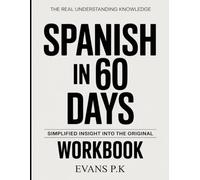The Real Understanding Knowledge Spanish in 60 Days: Simplified Insight Into The Original.