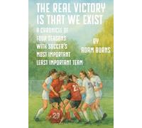 The Real Victory Is That We Exist: A Chronicle of Four Seasons With Soccer's Most Important Least Important Team