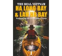 THE REAL VIETNAM: HA LONG BAY & LAN HA BAY: Navigating the Limestone Giants (The Real Vietnam: Northern Quartet)