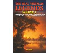 The Real Vietnam: Legends, Volume 1: Vietnamese Folk Tales Retold-Timeless Stories of Love, Sacrifice, and the Land That Shaped Them