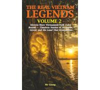 The Real Vietnam: Legends, Volume 2: Sixteen More Vietnamese Folk Tales Retold - Timeless Stories of Devotion, Greed, and the Land That Remembers