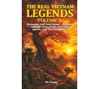 The Real Vietnam: Legends, Volume 3: Vietnamese Folk Tales Retold - Eighteen Timeless Stories of Wit, Devotion, and the Land That Remembers
