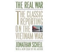 The Real War: The Classic Reporting on the Vietnam War