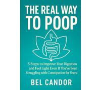 THE REAL WAY TO POOP: 5 Steps to Improve Your Digestion and Feel Light Even If You've Been Struggling with Constipation for Years!: 4 (Make poop !)